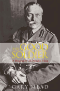 The Good Soldier: The Biography of Douglas Haig. Gary Mead - Mead, Gary