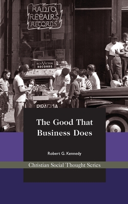 The Good That Business Does - Kennedy, Robert G