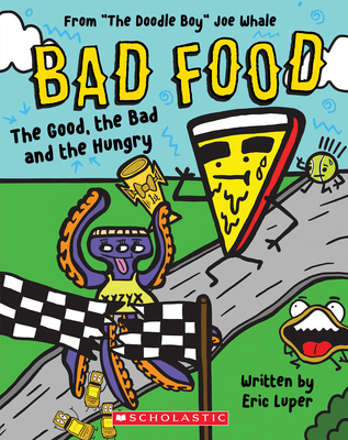 The Good, the Bad and the Hungry: From "The Doodle Boy" Joe Whale (Bad Food #2) - Luper, Eric