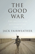 The Good War: Why We Couldn't Win the War or the Peace in Afghanistan