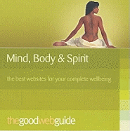 The Good Web Guide to Mind, Body, Spirit: The Simple Way to Explore the Internet