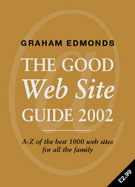 The Good Web Site Guide 2002: A-Z of the Best 1000 Web Sites for All the Family