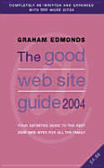The Good Web Site Guide 2004: The Definitive Guide to the Best 4000 Web Sites for All the Family