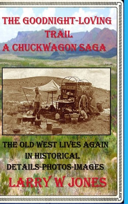 The Goodnight-Loving Trail - A Chuckwagon Saga - Jones, Larry W