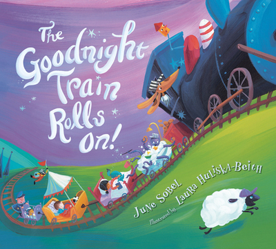 The Goodnight Train Rolls On! Board Book - Sobel, June, and Huliska-Beith, Laura