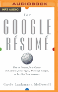 The Google Rsum: How to Prepare for a Career and Land a Job at Apple, Microsoft, Google, or Any Top Tech Company