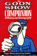 The Goon Show Companion: A History and Goonography - Wilmut, Roger