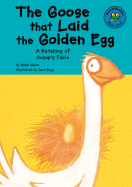 The Goose That Laid the Golden Egg: A Retelling of Aesop's Fable