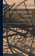 The Gordons of Cluny: From the Early Years of the Eighteenth Century Down to the Present Time