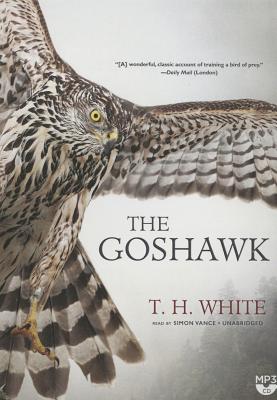 The Goshawk - White, T H, and Vance, Simon (Read by)