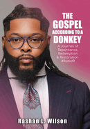 The Gospel According To A Donkey: A Journey of Repentance, Redemption & Restoration