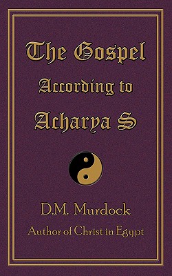 The Gospel According to Acharya S - Murdock, D M, and Acharya S