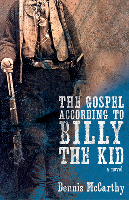 The Gospel According to Billy the Kid - McCarthy, Dennis