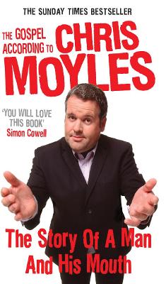 The Gospel According to Chris Moyles: The Story of a Man and His Mouth - Moyles, Chris