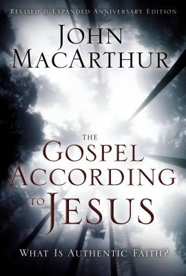 The Gospel According to Jesus: What Is Authentic Faith? - MacArthur, John F