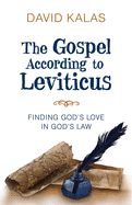 The Gospel According to Leviticus: Finding Gods Love in Gods Law