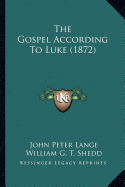 The Gospel According To Luke (1872) - Lange, John Peter, and Shedd, William G T (Editor)