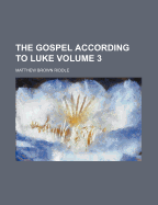 The Gospel According to Luke Volume 3