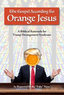 The Gospel According to Orange Jesus: A Biblical Rationale for Trump Derangement Syndrome