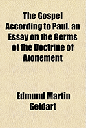 The Gospel According to Paul, an Essay on the Germs of the Doctrine of Atonement