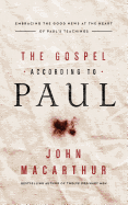 The Gospel According to Paul: Embracing the Good News at the Heart of Paul's Teachings