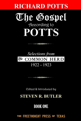 The Gospel According to Potts, Book One: Selections from the Common Herd, 1922-1923 - Butler, Steven R (Introduction by), and Potts, Richard