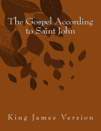 The Gospel According to Saint John: King James Version