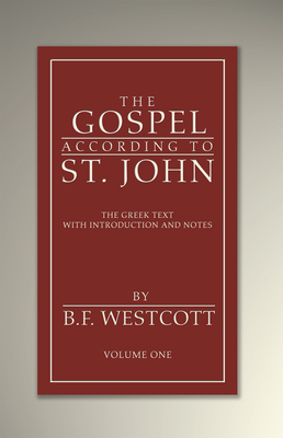 The Gospel According to St. John, Volume 1 - Westcott, B F