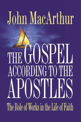 The Gospel According to the Apostles - MacArthur, John F, Dr., Jr.
