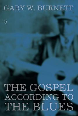 The Gospel According to the Blues - Burnett, Gary W.