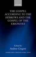 The Gospel According to the Hebrews and the Gospel of the Ebionites