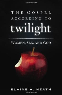 The Gospel According to Twilight: Women, Sex And God - Heath, Elaine