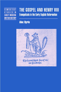 The Gospel and Henry VIII: Evangelicals in the Early English Reformation