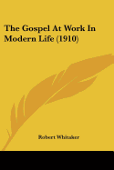 The Gospel At Work In Modern Life (1910)