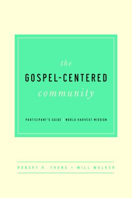 The Gospel-Centered Community - Thune, Robert H, and Walker, Will