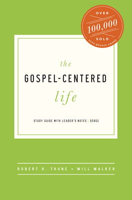 The Gospel-Centered Life: Study Guide with Leader's Notes - Thune, Robert H, and Walker, Will