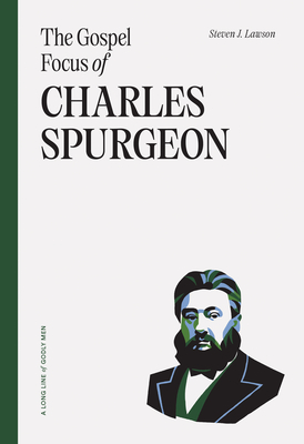 The Gospel Focus of Charles Spurgeon - Lawson, Steven J
