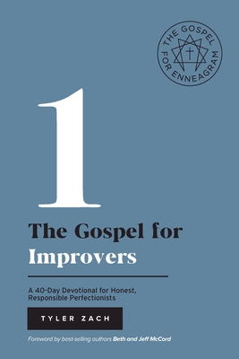 The Gospel for Improvers: A 40-Day Devotional for Honest, Responsible Perfectionists: (Enneagram Type 1) - Zach, Tyler, and McCord, Beth (Foreword by), and McCord, Jeff (Foreword by)