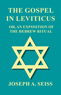 The Gospel in Leviticus - Or, An Exposition of The Hebrew Ritual