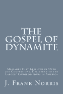 The Gospel of Dynamite: Messages That Resulted in Over 700 Conversions. Delivered to the Largest Congregations in America