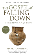 The Gospel of Falling Down: The Beauty of Failure in an Age of Success
