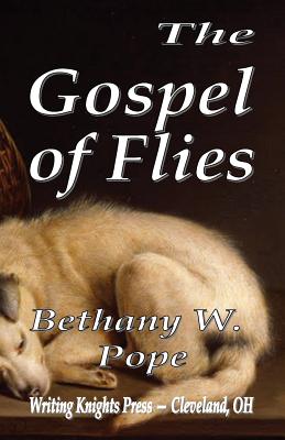 The Gospel of Flies - Pope, Bethany W, Dr.