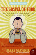 The Gospel of Food: Why We Should Stop Worrying and Enjoy What We Eat - Glassner, Barry, Dr.