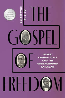 The Gospel of Freedom: Black Evangelicals and the Underground Railroad - Turley, Alicestyne