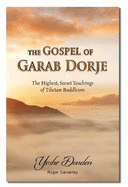 The Gospel of Garab Dorje: The Highest, Secret Teachings of Tibetan Buddhism