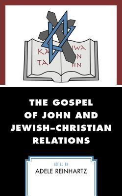 The Gospel of John and Jewish-Christian Relations - Reinhartz, Adele, Professor (Contributions by), and Azar, Michael (Contributions by), and R Alan Culpepper (Contributions by)