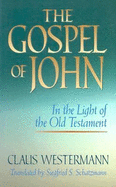 The Gospel of John in the Light of the Old Testament - Westermann, Claus, and Schatzmann, Siegfried S (Translated by)