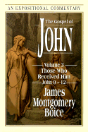 The Gospel of John: Volume 3: Those Who Received Him, John 9-12 - Boice, James Montgomery (Preface by), and Briscoe, Jill