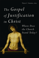 The Gospel of Justification in Christ: Where Does the Church Stand Today?