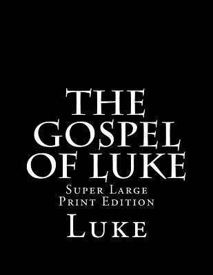 The Gospel of Luke: Super Large Print Edition - Martin, C Alan (Editor), and Luke